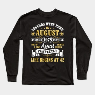 Legends Were Born In August 1978 Genuine Quality Aged Perfectly Life Begins At 42 Years Old Birthday Long Sleeve T-Shirt